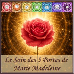 Soin Spirituel des 5 Portes de Marie-Madeleine